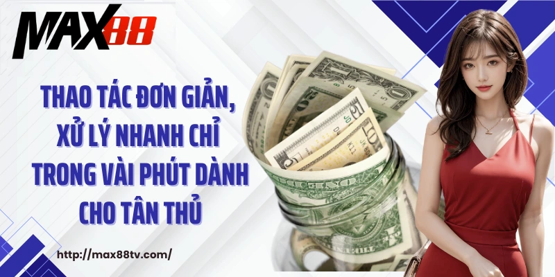 Thao tác đơn giản, xử lý nhanh chỉ trong vài phút dành cho tân thủ