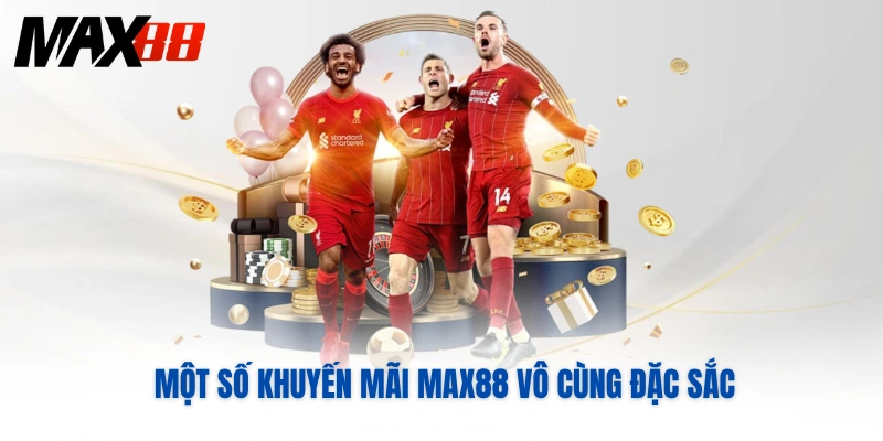 Một số khuyến mãi MAX88 vô cùng đặc sắc